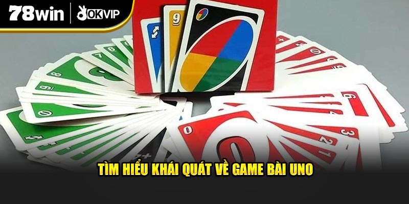 Tìm hiểu khái quát về Game Bài Uno